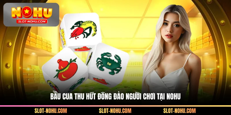 Bầu cua thu hút đông đảo người chơi tại Nohu