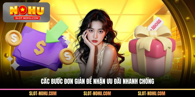 Các bước đơn giản để nhận ưu đãi nhanh chóng