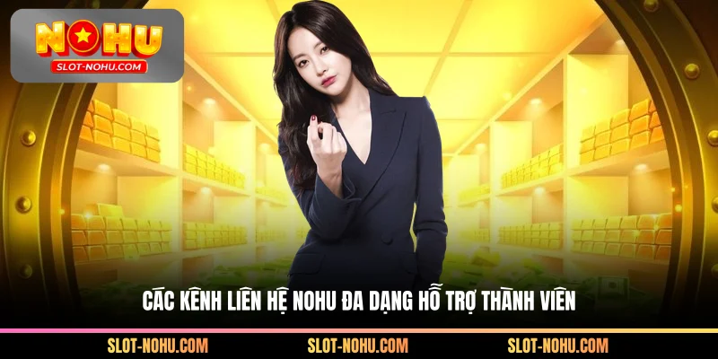 Các kênh liên hệ Nohu đa dạng hỗ trợ thành viên