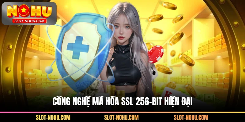 Công nghệ mã hóa SSL 256-bit hiện đại