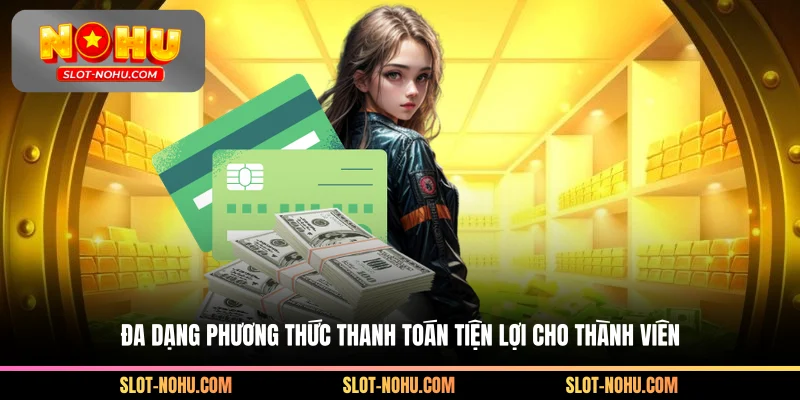 Đa dạng phương thức thanh toán tiện lợi cho thành viên