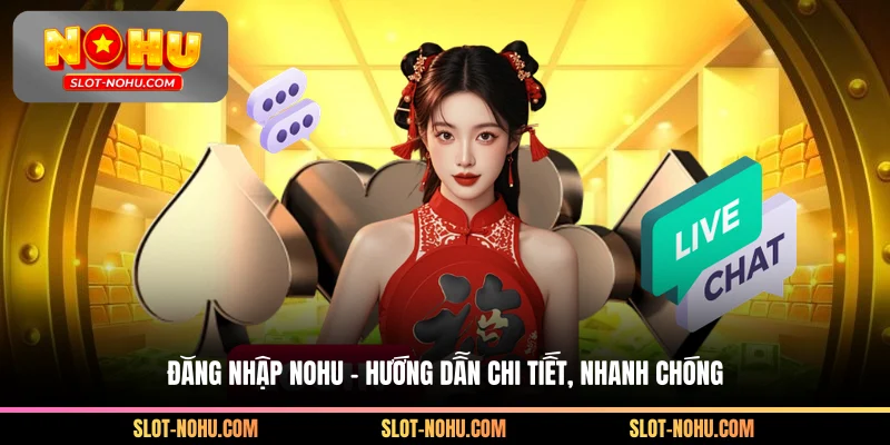 Đăng Nhập Nohu - Hướng Dẫn Chi Tiết, Nhanh Chóng