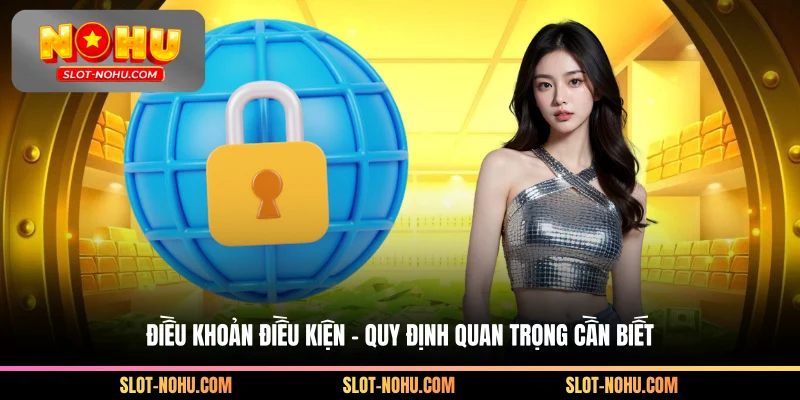 Điều Khoản Điều Kiện - Quy Định Quan Trọng Cần Biết