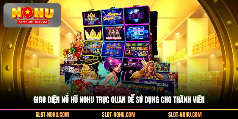 Nohu trực tuyến giao diện dễ dàng sử dụng cho người dùng