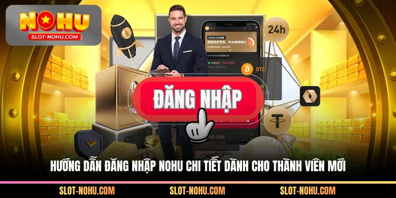 Hướng dẫn đăng nhập Nohu chi tiết dành cho thành viên mới