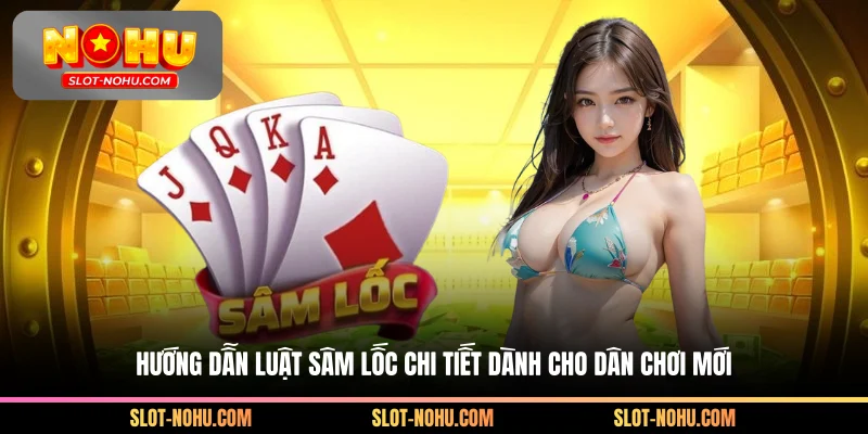 Hướng dẫn luật sâm lốc chi tiết dành cho dân chơi mới