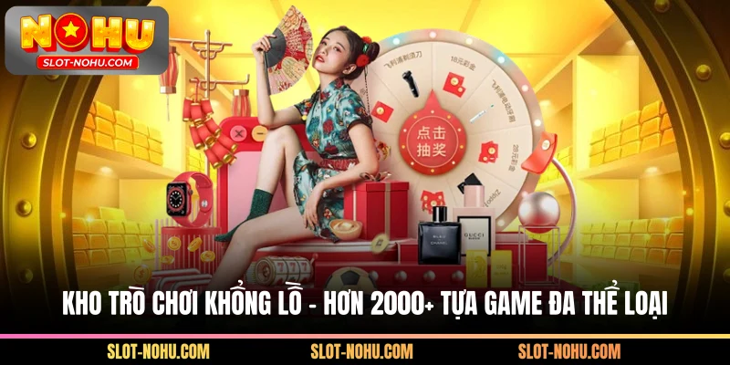 Kho game để chơi – hơn 2000+ tựa game có thể loại nhiều nhất