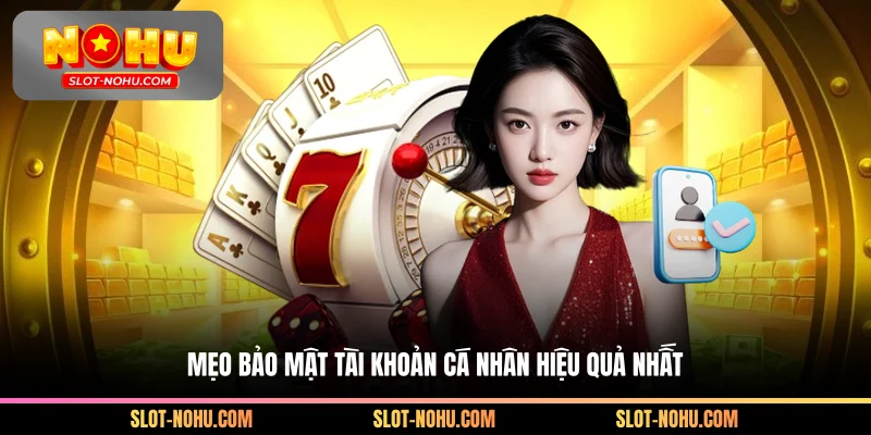 Mẹo bảo mật tài khoản cá nhân hiệu quả nhất