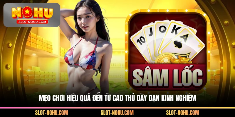Mẹo chơi hiệu quả đến từ cao thủ dày dạn kinh nghiệm