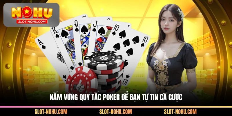 Nắm vững quy tắc Poker để bạn tự tin cá cược