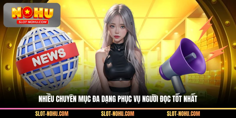 Nhiều chuyên mục đa dạng phục vụ người đọc tốt nhất