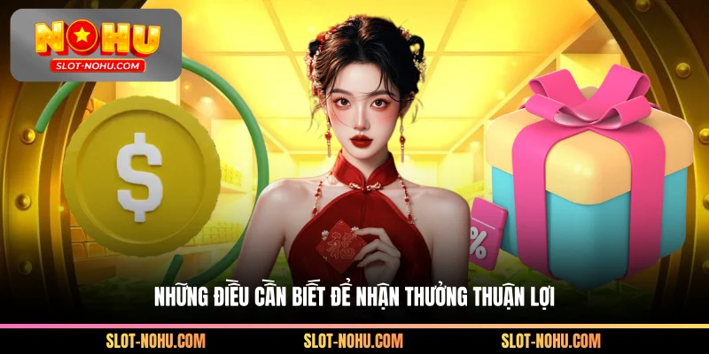 Những điều cần biết để nhận thưởng thuận lợi