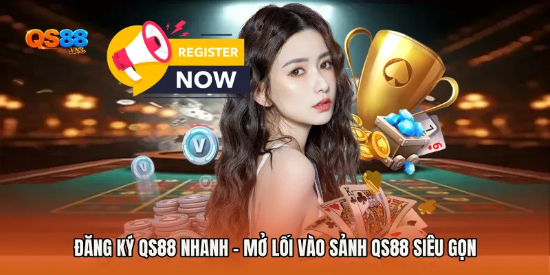 Đăng Ký QS88 Nhanh - Mở Lối Vào Sảnh QS88 Siêu Gọn