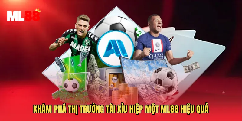 Khám phá thị trường Tài Xỉu Hiệp Một ML88 hiệu quả