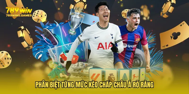 Phân biệt từng mức Kèo Chấp Châu Á rõ ràng