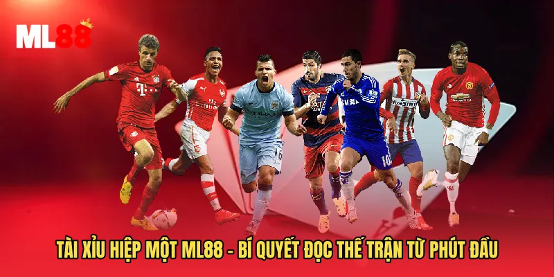 Tài Xỉu Hiệp Một ML88 - Bí Quyết Đọc Thế Trận Từ Phút Đầu